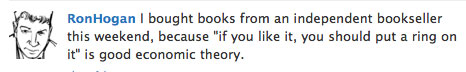 I bought books from an independent bookseller this weekend, because 'If you like it, you should put a ring on it' is good economic theory.