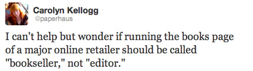 "I can't help but wonder if running the books page of a major online retailer should be called "bookseller," not "editor.""